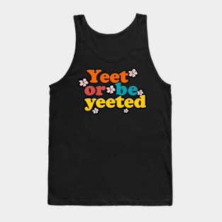 yeet or be yeeted flowers Tank Top